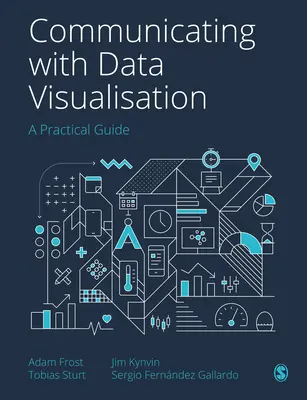 Komunikácia pomocou vizualizácie údajov: Praktická príručka - Communicating with Data Visualisation: A Practical Guide