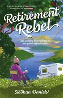 Rebelka na dôchodku - Jedna žena, jeden karavan, jedno veľké dobrodružstvo - Retirement Rebel - One woman, one motorhome, one great big adventure