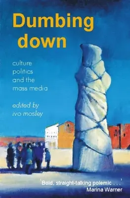 Ohlupovanie: kultúra, politika a masmédiá - Dumbing Down: Culture, Politics, and the Mass Media