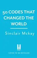50 kódov, ktoré zmenili svet - . A vaša šanca ich vyriešiť! - 50 Codes that Changed the World - . . . And Your Chance to Solve Them!