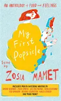 Môj prvý nanuk - antológia jedla a pocitov - My First Popsicle - An Anthology of Food and Feelings