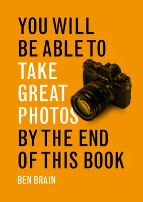 Do konca tejto knihy budete vedieť robiť skvelé fotografie - You Will be Able to Take Great Photos by The End of This Book