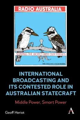 Medzinárodné vysielanie a jeho sporná úloha v austrálskej štátnej politike: Stredná moc, inteligentná moc - International Broadcasting and Its Contested Role in Australian Statecraft: Middle Power, Smart Power