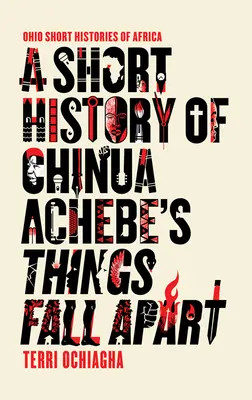 Krátka história knihy Things Fall Apart od Chinua Achebeho - A Short History of Chinua Achebe's Things Fall Apart