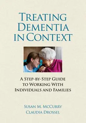 Liečba demencie v súvislostiach - Sprievodca prácou s jednotlivcami a rodinami krok za krokom - Treating Dementia in Context - A Step-by-Side guide to Working with Individuals and Families