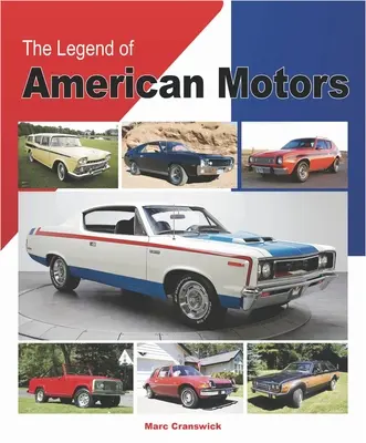 Legenda o amerických motoroch: Úplná história najinovatívnejšej americkej automobilky - The Legend of American Motors: The Full History of America's Most Innovative Automaker