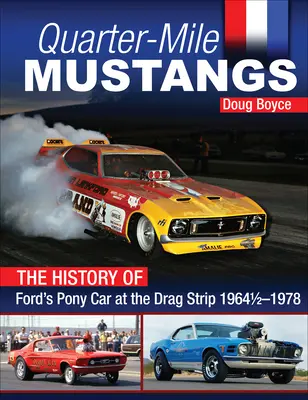 Štvrťmíľové Mustangy - História Fordovho Pony Car na dragstripe 1964-1978 - Quarter-Mile Mustangs - The History of Ford's Pony Car at the Dragstrip 1964-1978