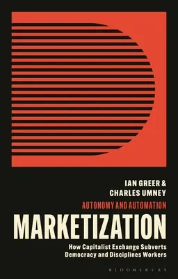 Marketizácia: Ako kapitalistická výmena disciplinuje pracovníkov a rozvracia demokraciu - Marketization: How Capitalist Exchange Disciplines Workers and Subverts Democracy
