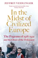 Uprostred civilizovanej Európy - Pogromy na Ukrajine v rokoch 1918 - 1921 a začiatok holokaustu - In the Midst of Civilized Europe - The 1918-1921 Pogroms in Ukraine and the Onset of the Holocaust