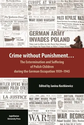 Zločin bez trestu: Vyhladzovanie a utrpenie poľských detí počas nemeckej okupácie v rokoch 1939-1945 - Crime Without Punishment: The Extermination and Suffering of Polish Children During the German Occupation, 1939-1945