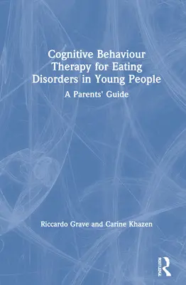 Kognitívno-behaviorálna terapia porúch príjmu potravy u mladých ľudí: Príručka pre rodičov - Cognitive Behaviour Therapy for Eating Disorders in Young People: A Parents' Guide