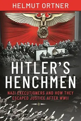 Hitlerovi prisluhovači: Nacistickí kati a ako unikali spravodlivosti po druhej svetovej vojne - Hitler's Henchmen: Nazi Executioners and How They Escaped Justice After WWII