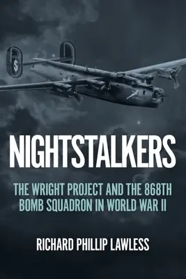 Noční lovci: Projekt Wright a 868. bombardovacia letka v druhej svetovej vojne - Nightstalkers: The Wright Project and the 868th Bomb Squadron in World War II