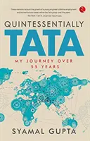 QUINTESSENTIALLY TATA - MY JOURNEY OVER 55 years