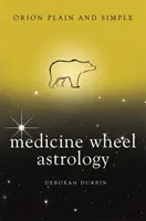 Astrológia lekárskeho kolesa, Orión jednoducho a zrozumiteľne - Medicine Wheel Astrology, Orion Plain and Simple
