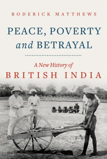 Mier, chudoba a zrada - Nové dejiny britskej Indie - Peace, Poverty and Betrayal - A New History of British India