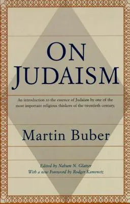 O židovstve: O židovstve: O judaizme: Úvod do podstaty judaizmu od jedného z najvýznamnejších náboženských mysliteľov dvadsiateho storočia - On Judaism: An Introduction to the Essence of Judaism by One of the Most Important Religious Thinkers of the Twentieth Century