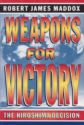 Zbrane na víťazstvo: Rozhodnutie o Hirošime - Weapons for Victory: The Hiroshima Decision