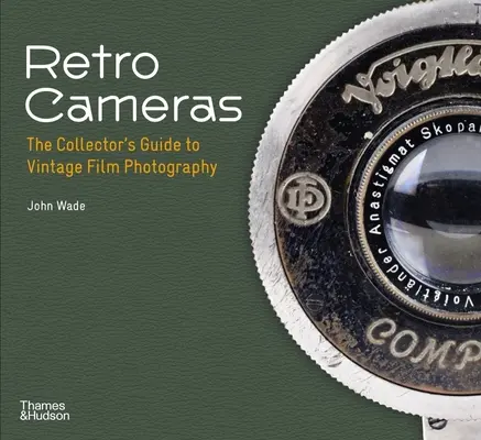 Retro fotoaparáty: Zberateľský sprievodca historickou filmovou fotografiou - Retro Cameras: The Collector's Guide to Vintage Film Photography
