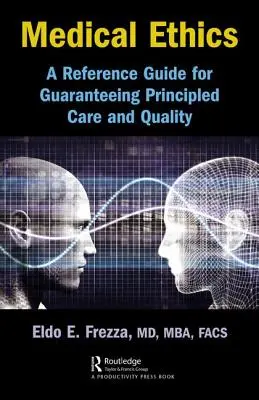 Lekárska etika: Referenčná príručka na zabezpečenie zásadnej starostlivosti a kvality - Medical Ethics: A Reference Guide for Guaranteeing Principled Care and Quality