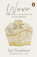 Nosené - ľudové dejiny odievania - Worn - A People's History of Clothing