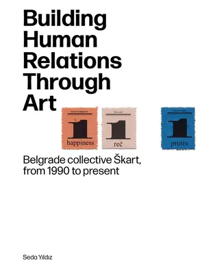 Budovanie medziľudských vzťahov prostredníctvom umenia: Belehradský umelecký kolektív Skart od roku 1990 po súčasnosť - Building Human Relations Through Art: Belgrade Art Collective Skart from 1990 to Present