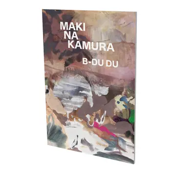 Maki Na Kamura: B-Du Du: Kat. Cfa Súčasné výtvarné umenie Berlín - Maki Na Kamura: B-Du Du: Cat. Cfa Contemporary Fine Arts Berlin