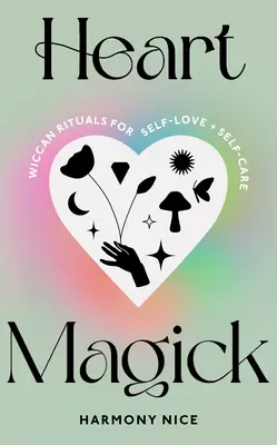 Srdcová mágia - wiccanské rituály na sebalásku a starostlivosť o seba - Heart Magick - Wiccan rituals for self-love and self-care