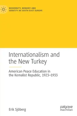 Internacionalizmus a nové Turecko: Americká mierová výchova v Kemalistickej republike v rokoch 1923 - 1933 - Internationalism and the New Turkey: American Peace Education in the Kemalist Republic, 1923-1933
