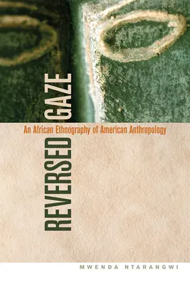 Obrátený pohľad: Africká etnografia americkej antropológie - Reversed Gaze: An African Ethnography of American Anthropology