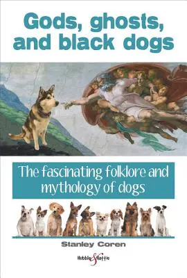 Bohovia, duchovia a čierni psi - fascinujúci folklór a mytológia psov - Gods, Ghosts and Black Dogs - The Fascinating Folklore and Mythology of Dogs