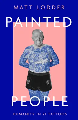 Maľovaní ľudia: Ľudstvo v 21 tetovaniach - Painted People: Humanity in 21 Tattoos