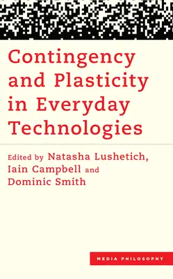 Nevyhnutnosť a plasticita v každodenných technológiách - Contingency and Plasticity in Everyday Technologies
