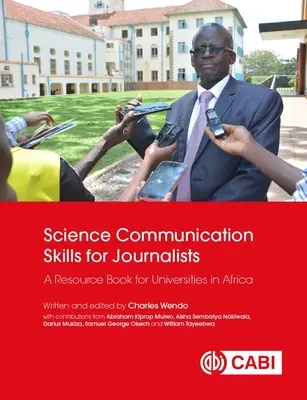 Vedecké komunikačné zručnosti pre novinárov: Kniha zdrojov pre univerzity v Afrike - Science Communication Skills for Journalists: A Resource Book for Universities in Africa