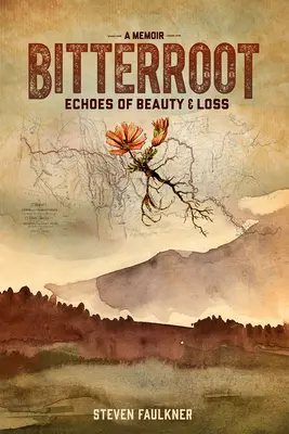 Bitterroot - A Memoir: Ozveny krásy a straty - Bitterroot - A Memoir: Echoes of Beauty & Loss