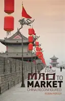 Od Maa k trhu - Čína v novej podobe - From Mao to Market - China Reconfigured