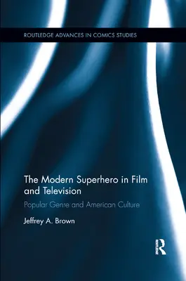 Moderný superhrdina vo filme a televízii: Populárny žáner a americká kultúra - The Modern Superhero in Film and Television: Popular Genre and American Culture