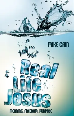 Ježiš v skutočnom živote: Ježiš: zmysel, sloboda, cieľ - Real Life Jesus: Meaning, Freedom, Purpose