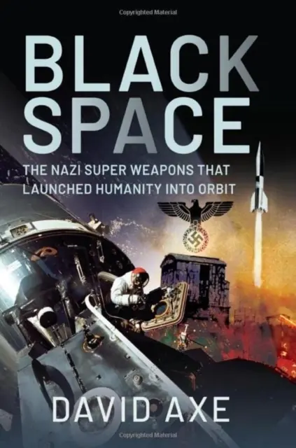 Čierny priestor: Nacistické superzbrane, ktoré vyniesli ľudstvo na obežnú dráhu - Black Space: The Nazi Superweapons That Launched Humanity Into Orbit