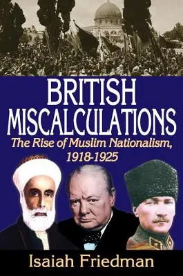 Britské prešľapy: Vzostup moslimského nacionalizmu, 1918-1925 - British Miscalculations: The Rise of Muslim Nationalism, 1918-1925