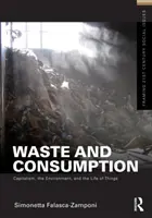 Odpad a spotreba - kapitalizmus, životné prostredie a život vecí - Waste and Consumption - Capitalism, the Environment, and the Life of Things