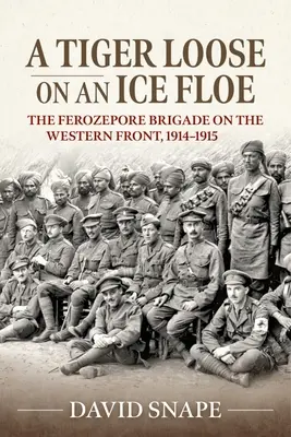Tiger voľne na ľadovej kryhe: Ferozeporská brigáda na západnom fronte, 1914-1915 - A Tiger Loose on an Ice Floe: The Ferozepore Brigade on the Western Front, 1914-1915