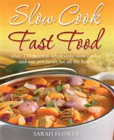 Pomalé varenie, rýchle jedlá - viac ako 250 zdravých a plnohodnotných jedál z pomalého varenia a jedného hrnca pre celú rodinu - Slow Cook, Fast Food - Over 250 Healthy, Wholesome Slow Cooker and One Pot Meals for All the Family