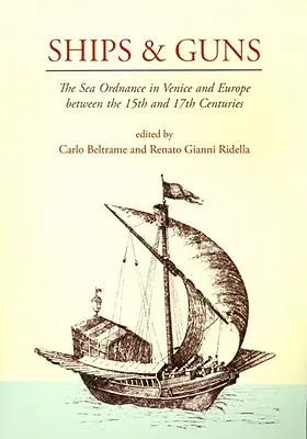 Lode a zbrane: námorná výzbroj v Benátkach a v Európe v 15. až 17. storočí - Ships and Guns: The Sea Ordnance in Venice and in Europe Between the 15th and the 17th Centuries