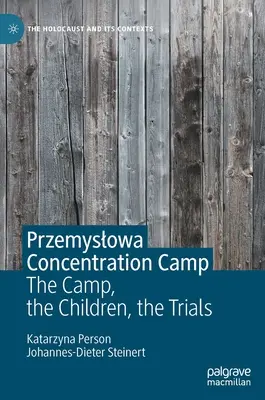 Koncentračný tábor Przemyslowa: Tábor, deti, procesy - Przemyslowa Concentration Camp: The Camp, the Children, the Trials