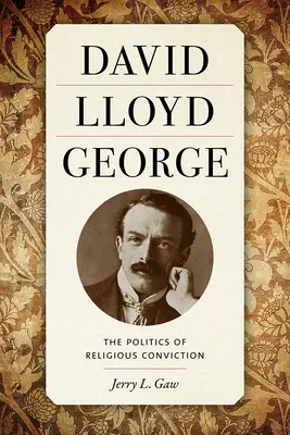 David Lloyd George: Politika náboženského presvedčenia - David Lloyd George: The Politics of Religious Conviction