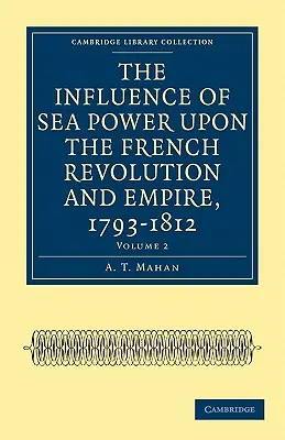 Vplyv námornej sily na Francúzsku revolúciu a cisárstvo v rokoch 1793 - 1812 - The Influence of Sea Power Upon the French Revolution and Empire, 1793-1812