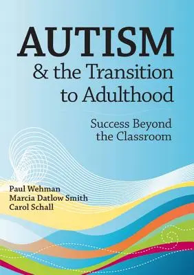 Autizmus a prechod do dospelosti: Úspech mimo školskej triedy - Autism and the Transition to Adulthood: Success Beyond the Classroom