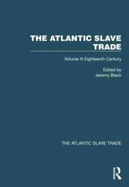 Atlantický obchod s otrokmi: Atlantický obchodný zväzok: III. diel Osemnáste storočie - The Atlantic Slave Trade: Volume III Eighteenth Century