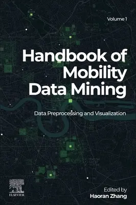 Príručka o dolovaní údajov o mobilite, zväzok 1: Predspracovanie a vizualizácia údajov - Handbook of Mobility Data Mining, Volume 1: Data Preprocessing and Visualization